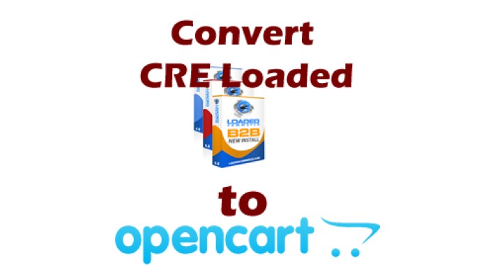 Convert CRE Loaded or Loaded 65 cart to OpenCart