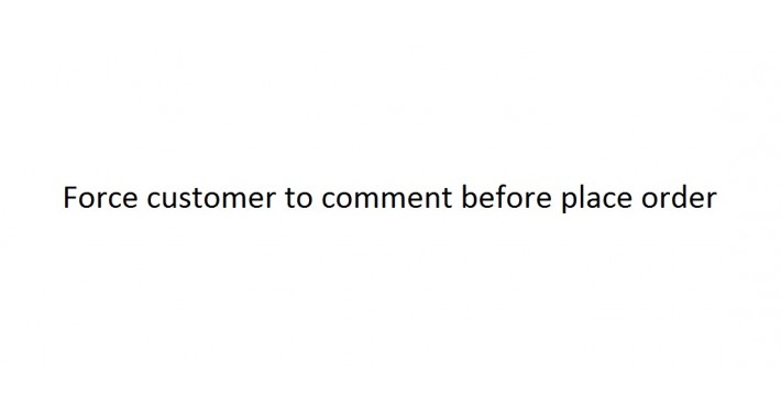 Force customer to comment before place order
