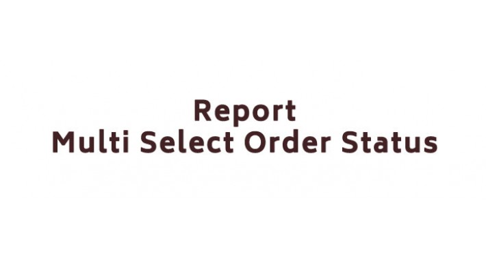 Report - Multi Select Order Status and Print Report