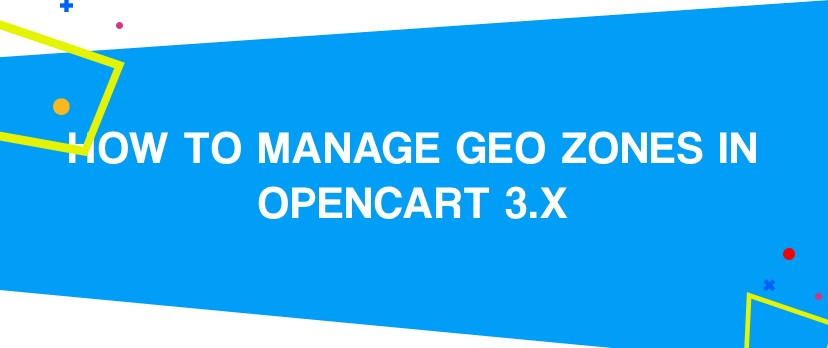 How to Manage Geo Zones in OpenCart 3.x