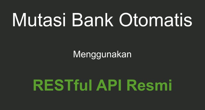 Mutasi Bank Otomatis Menggunakan RESTful API Resmi