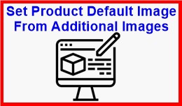 Set Product Default Image From Additional Images