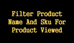 Filter Product Name And Sku For Product Viewed