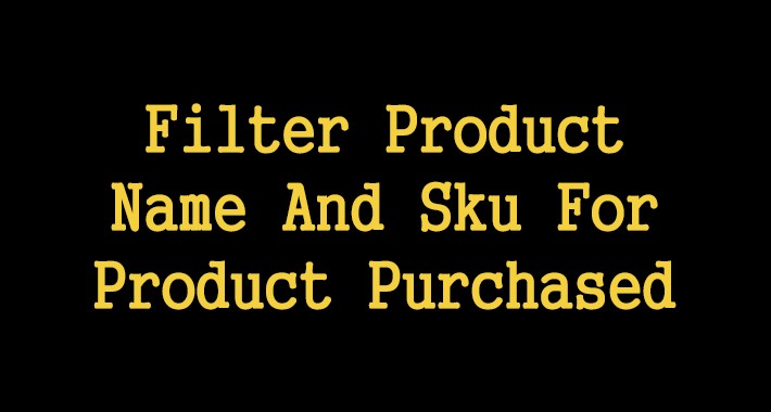 Filter Product Name And Sku For Product purchased