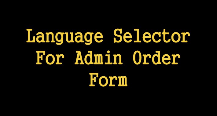 Language Selector For Admin Order Form
