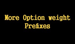 More Option Weight Prefixes
