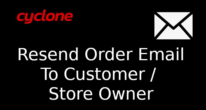 Cyclone Resend Order Email To Customer / Store Owner