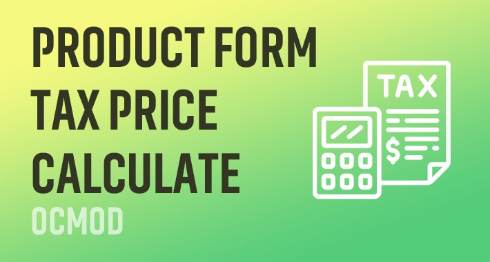 Opencart Entering Tax Included Price in Add/Edit Product Form
