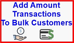 Add Amount Transactions To Bulk Customers