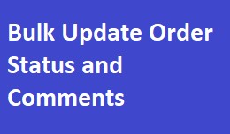 Bulk Update Order Status and comments