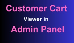 Advance Customer Cart Viewer in Admin Panel