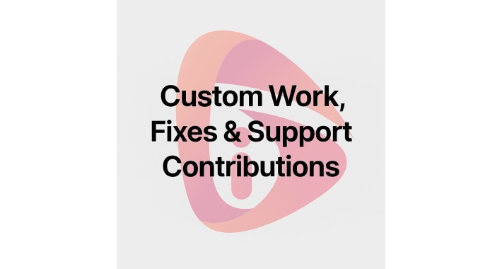 Custom Work, Fixes & Support Contributions