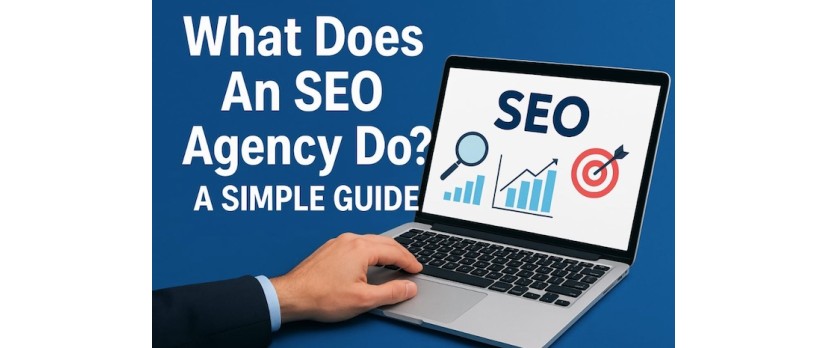 What Does An SEO Agency Do? A Simple Guide 